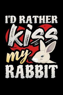 Book cover for I'd Rather Kiss My Rabbit