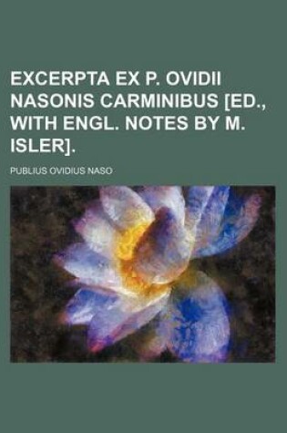 Cover of Excerpta Ex P. Ovidii Nasonis Carminibus [Ed., with Engl. Notes by M. Isler].