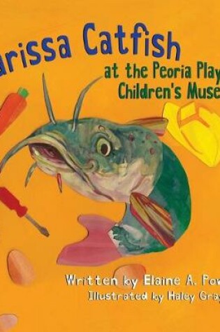 Cover of Clarissa Catfish at the Peoria Playhouse Children's Museum