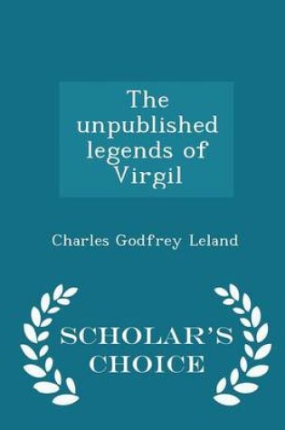 Cover of The Unpublished Legends of Virgil - Scholar's Choice Edition