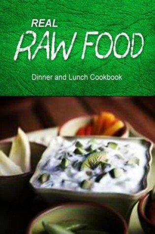 Cover of Real Raw Food - Dinner and Lunch Cookbook