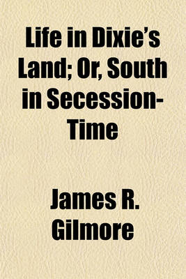 Book cover for Life in Dixie's Land; Or, South in Secession-Time