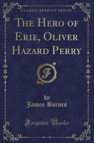 Cover of The Hero of Erie, Oliver Hazard Perry (Classic Reprint)