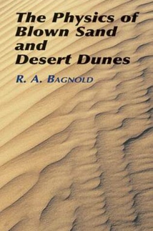 Cover of The Physics of Blown Sand and Desert Dunes