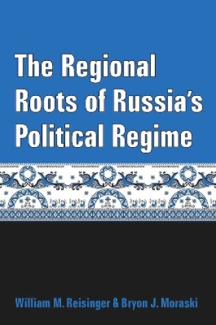 Cover of The Regional Roots of Russia's Political Regime