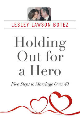 Cover of Holding Out for a Hero, Five Steps to Marriage Over 40