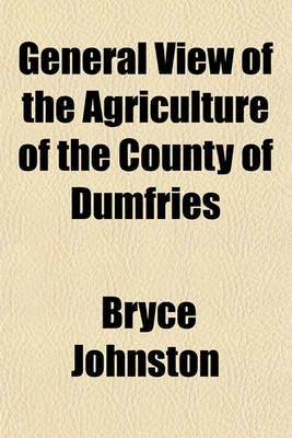 Book cover for General View of the Agriculture of the County of Dumfries; With Observations on the Means of Its Improvement