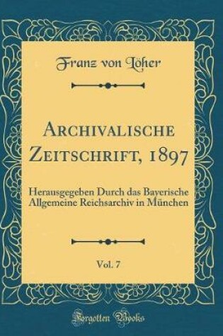 Cover of Archivalische Zeitschrift, 1897, Vol. 7