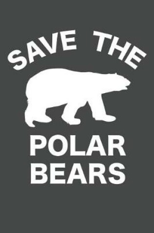 Cover of Save The Polar Bears