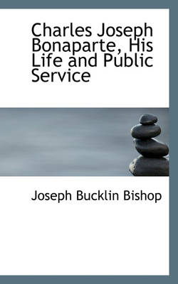 Book cover for Charles Joseph Bonaparte, His Life and Public Service