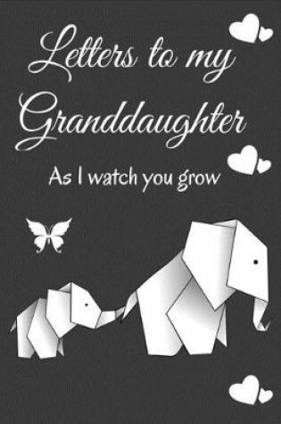 Cover of Letters To My Granddaughter as I Watch You Grow