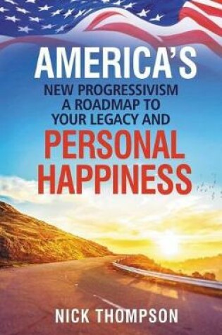 Cover of America's New Progressivism a Roadmap to Your Legacy and Personal Happiness