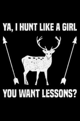 Cover of Ya. I Hunt Like A Girl You Want Lessons?