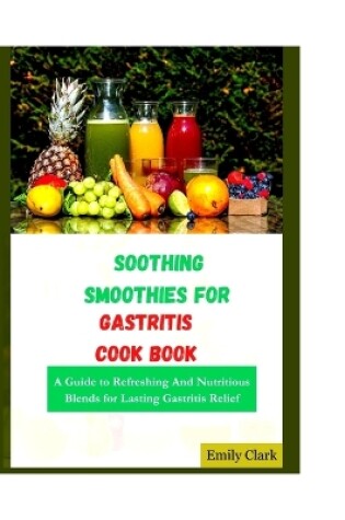 Cover of Soothing Smoothies for Gastritis