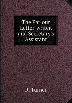 Book cover for The Parlour Letter-writer, and Secretary's Assistant