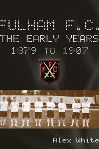 Cover of Fulham FC the Early Years 1879 to 1907