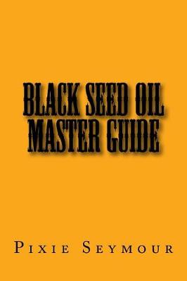 Book cover for Black Seed Oil Master Guide