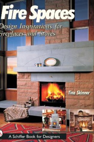 Cover of Fire Spaces: Design Inspirations for Fireplaces and Stoves