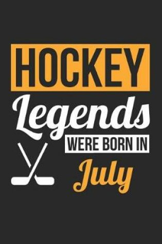 Cover of Hockey Notebook - Hockey Legends Were Born In July - Hockey Journal - Birthday Gift for Hockey Player