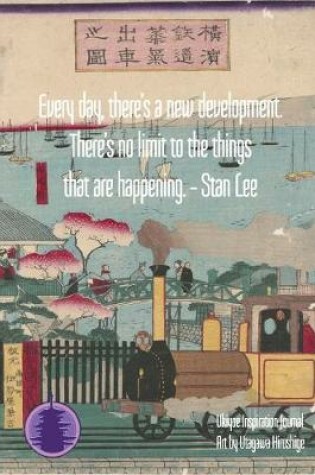 Cover of Every day, there's a new development. There's no limit to the things that are happening. - Stan Lee