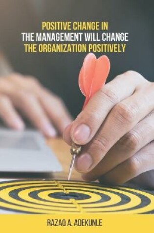 Cover of Positive Change in The Management Will Change The Organization Positively