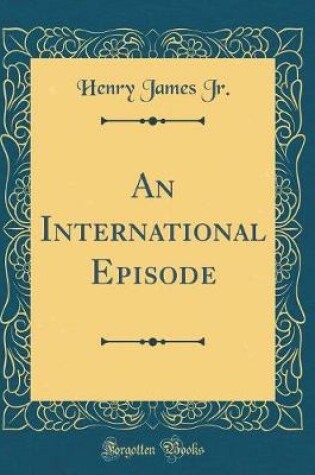Cover of An International Episode (Classic Reprint)
