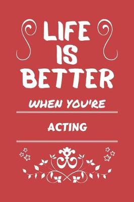 Book cover for Life Is Better When You're Acting