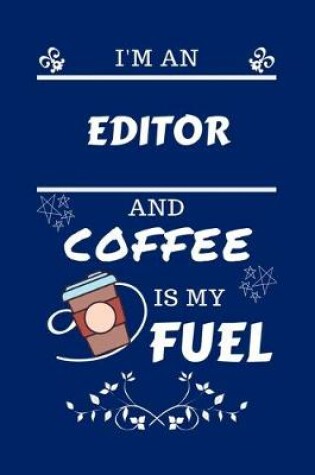 Cover of I'm An Editor And Coffee Is My Fuel