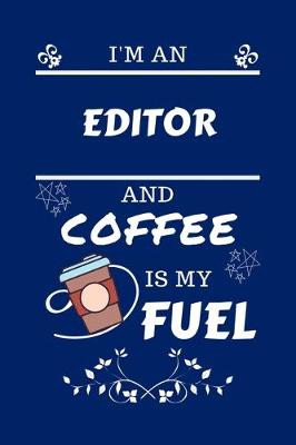 Book cover for I'm An Editor And Coffee Is My Fuel