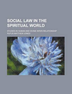 Book cover for Social Law in the Spiritual World; Studies in Human and Divine Inter-Relationship