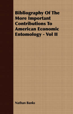 Book cover for Bibliography Of The More Important Contributions To American Economic Entomology - Vol II