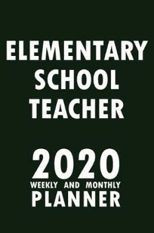 Cover of Elementary School Teacher 2020 Weekly and Monthly Planner