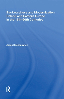 Book cover for Backwardness and Modernization: Poland and Eastern Europe in the 16th�20th Centuries