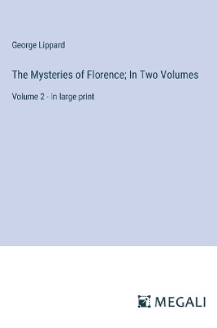 Cover of The Mysteries of Florence; In Two Volumes