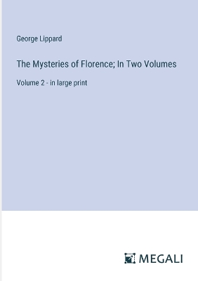 Book cover for The Mysteries of Florence; In Two Volumes