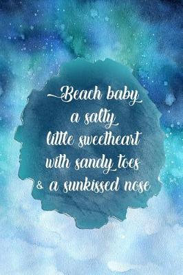 Book cover for Beach Baby a Salty Little Sweetheart with Sandy Toes & a Sunkissed Nose