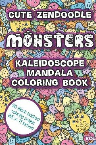 Cover of Cute Zendoodle Monsters Kaleidoscope Mandala Coloring Book Vol3