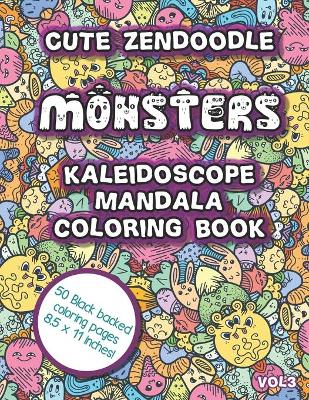 Book cover for Cute Zendoodle Monsters Kaleidoscope Mandala Coloring Book Vol3