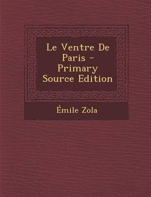 Book cover for Le Ventre de Paris - Primary Source Edition