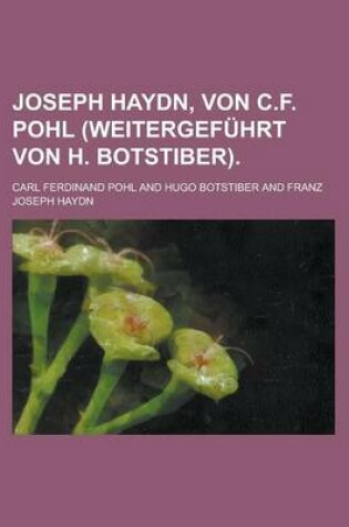 Cover of Joseph Haydn, Von C.F. Pohl (Weitergefuhrt Von H. Botstiber)