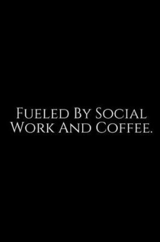 Cover of Fueled By Social Work And Coffee