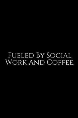 Book cover for Fueled By Social Work And Coffee