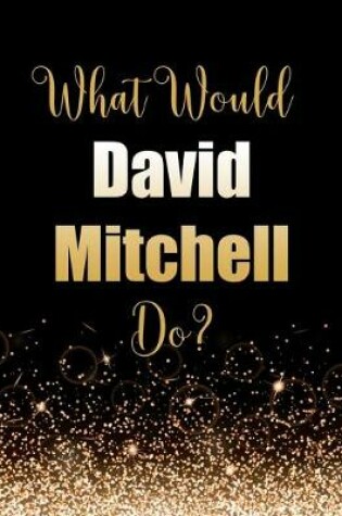 Cover of What Would David Mitchell Do?