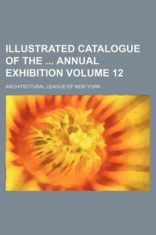 Cover of Illustrated Catalogue of the Annual Exhibition Volume 12