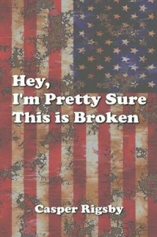 Cover of Hey, I'm Pretty Sure This Is Broken