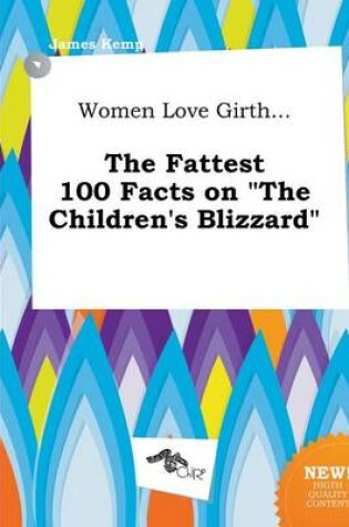 Cover of Women Love Girth... the Fattest 100 Facts on the Children's Blizzard