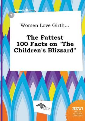 Book cover for Women Love Girth... the Fattest 100 Facts on the Children's Blizzard