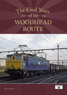 Book cover for The Final Years of the Woodhead Route 1977-1981