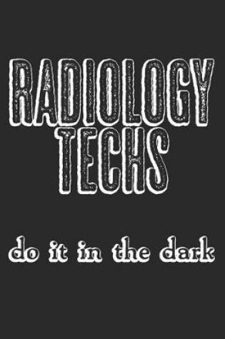 Cover of Radiology Techs Do It In The Dark