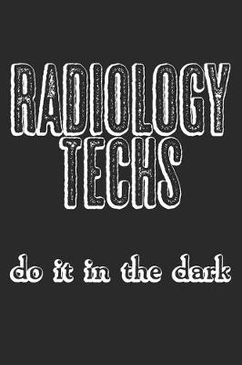 Book cover for Radiology Techs Do It In The Dark